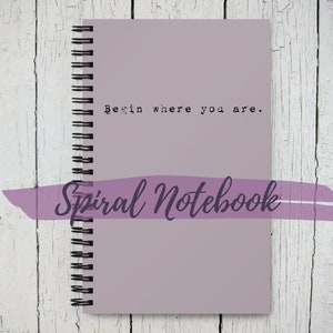 Spiral Notebook with Dot Grid Pages - Begin Where You Are, 5.25" x 8.25"