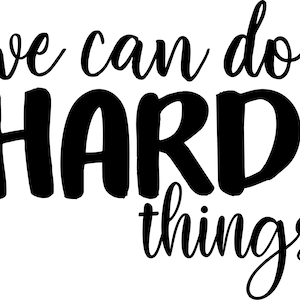 May include: Black and white typography graphic with the text "we can do hard things".