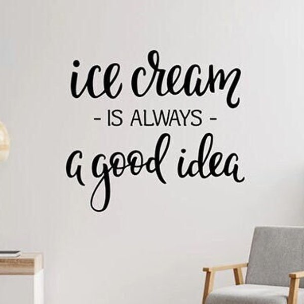 Ice Cream Is Always A Good Idea Wall Decal Vinyl Sticker Funny Culinary Food Home Family Art Dinning Room Kitchen Entryway Decor Quote 169qz