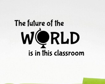 The Future Of The World Is In This Classroom Wall Decal Vinyl Sticker Inspirational Quote Study Education Sign Wall Art School Decor 68qz