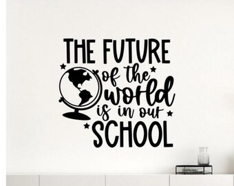 The Future of The World is in Our School Wall Decal Vinyl Sticker Decor Education Wall Art Poster Classroom Gift Teacher Sign Mural 2709