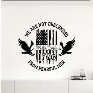 We Are Not Descended From Fearful Men Wall Decal Vinyl Sticker 1776 We The People Decor Wall Art Eagle Logo Poster Gift Stencil Sign 2689