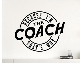 Because I'm The Coach That's Why Wall Decal Vinyl Sticker Football Baseball Basketball Soccer Decor Wall Art Poster Gift Quote Sign 2757