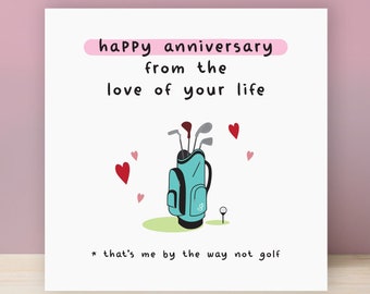 FUNNY ANNIVERSARY CARD happy from the love of your life that's me by the way not golf golfing boyfriend girlfriend husband wife joke oc23