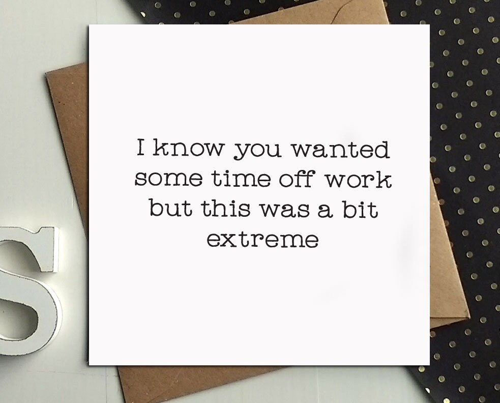funny GET WELL soon cards, time off work card, extreme, cheeky greeting cards, for her, for him, for friend, for work mate, workplace i2