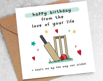 FUNNY Birthday CARD - from the love of your life that's me by the way not your cricket, boyfriend girlfriend husband wife, joke OC61