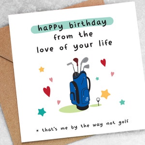 FUNNY BIRTHDAY CARD personalised from the love of your life that's me by the way not golf golfing boyfriend girlfriend husband wife oc24