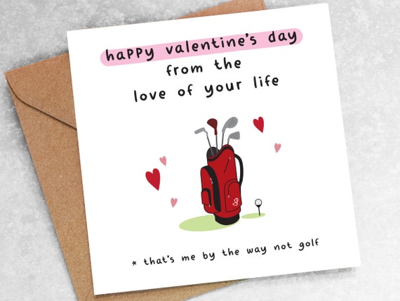FUNNY Valentine's Day CARD from the love of your life that's me by the way not golf, golfing boyfriend girlfriend husband wife joke OC26