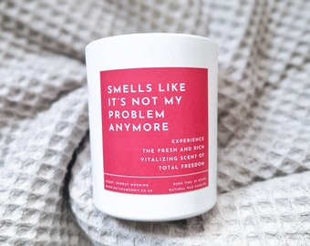 It's not my problem anymore. Personalised Candle for graduation, job changes, breakups, new beginnings or self care