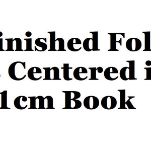 May include: Text that reads "Finished Fold is Centered in 21 cm Book".