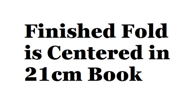 May include: Text that reads "Finished Fold is Centered in 21 cm Book".