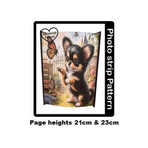 May include: A photo strip pattern featuring a black and brown chihuahua puppy looking at a butterfly. The pattern is for a photo strip book with pages that are 21 cm and 23 cm high.