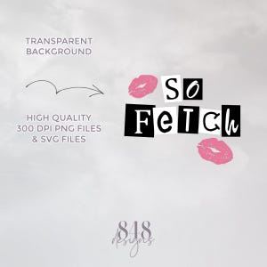 Może przedstawiać: Cyfrowy projekt z frazą "So Fetch" w czarno-białym stylu blokowym, z r&oacute;żowymi śladami pocałunk&oacute;w szminki. Projekt zawiera r&oacute;wnież tekst "Transparent Background" i "High Quality 300 DPI PNG Files & SVG Files."