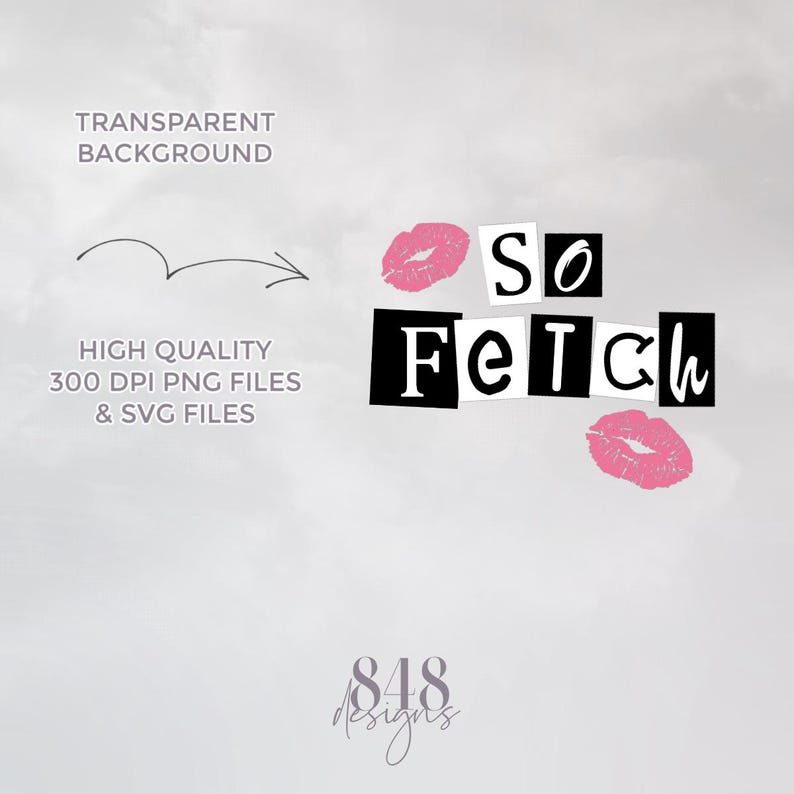 Może przedstawiać: Cyfrowy projekt z frazą "So Fetch" w czarno-białym stylu blokowym, z r&oacute;żowymi śladami pocałunk&oacute;w szminki. Projekt zawiera r&oacute;wnież tekst "Transparent Background" i "High Quality 300 DPI PNG Files & SVG Files."