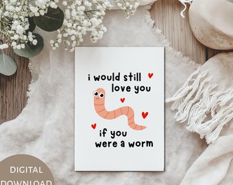 Funny Valentine Card Printable, I Would Still Love You If You Were a Worm Card, Boyfriend Girlfriend Gift, Cute Love Card, Digital Download