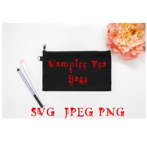 May include: Black zippered pouch with the text "Vampire Tea Bags" in red dripping letters. The text "SVG JPEG PNG" is also in red dripping letters below the pouch.