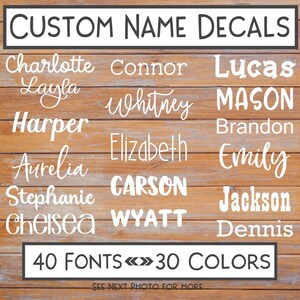May include: Custom name decals in various fonts and colors. The image displays a selection of names in different styles, including Charlotte, Connor, Lucas, Layla, Whitney, Mason, Harper, Elizabeth, Emily, Aurelia, Carson, Stephanie, Chelsea, Wyatt, Jackson, and Dennis. The text indicates 40 fonts and 30 colors are available.