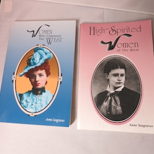 Women Who Charmed the West Ann Seagraves and High Spirited Women of the West soft cover books