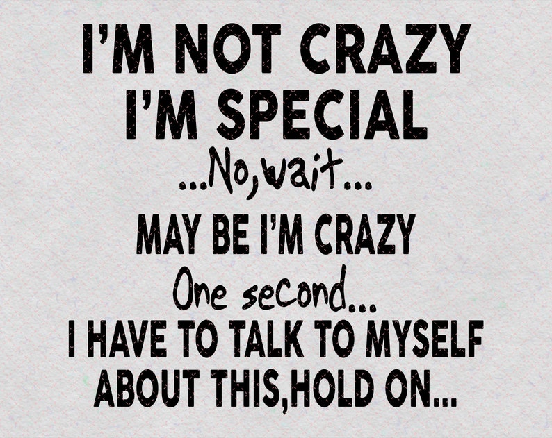 Im Not Crazy Im Special Png/Svg Funny Quotes Sublimated | Etsy
