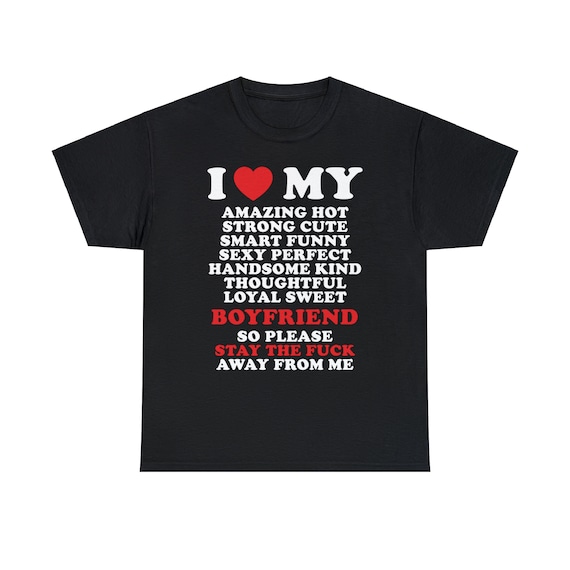 I Love My Amazing Boyfriend so Please Stay the Fuck Away From Me Unisex Heavy Cotton Tee Heart Funny Romantic Couple Meme Shirt Viral Quote Etsy Canada