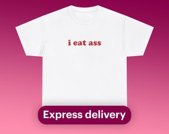 I Eat Ass Unisex Heavy Cotton Tee Funny Random Dirty Adult Meme Phrase Shirt Jokes Dry Humor Unhinged Sarcastic Viral Quote Express Shipping