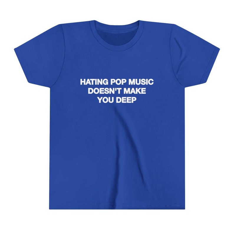 Hating Pop Music Doesn't Make You Deep Baby Tee Short Sleeve Crop Top Y2K Iconic Funny It Girl Meme Phrase Shirt Sassy Sarcastic Cute Gift True Royal