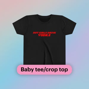 Hot Girls Drink Vodka Baby Tee Short Sleeve Crop Top Y2K Iconic Funny It Girl Cute Phrase Shirt Sassy Viral Bar Party Frat Chaotic Gift