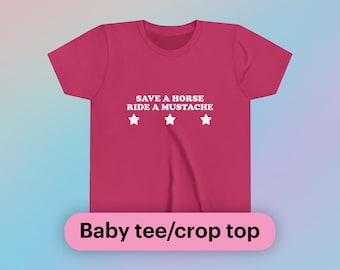 Camiseta de bebé Save A Horse Ride A Mustache, camiseta corta de manga corta, camiseta divertida Y2K para chica, meme viral, linda, atrevida, caótica, desquiciada, regalo de fiesta