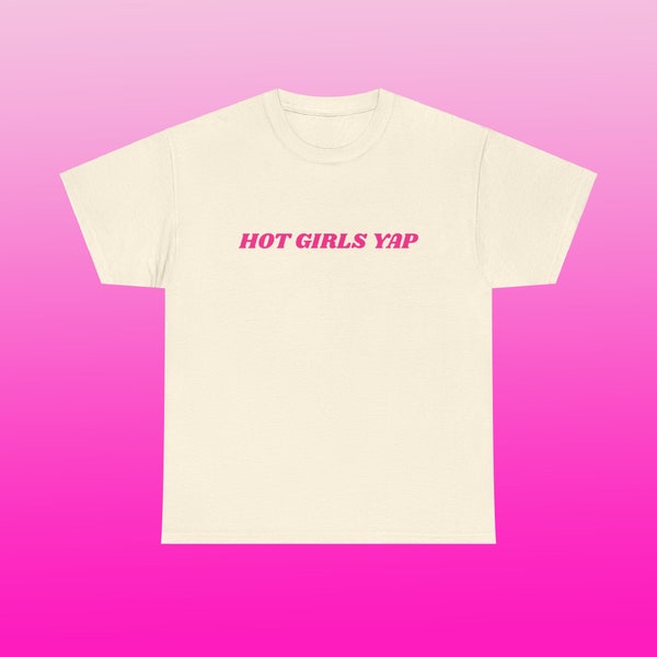 Hot Girls Yap Unisex Heavy Cotton Tee Y2K Iconic Funny It Girl Meme Shirt Sassy Edgy Sarcastic Chaotic Party Bar Frat Club Cute Top Gift