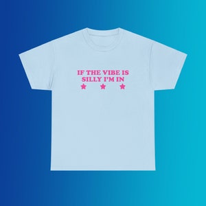 If The Vibe Is Silly I'm In Unisex Heavy Cotton Tee Y2K Iconic Funny It Girl Sarcastic Shirt Party Chaotic Meme Unhinged Bar Frat Cute Gift