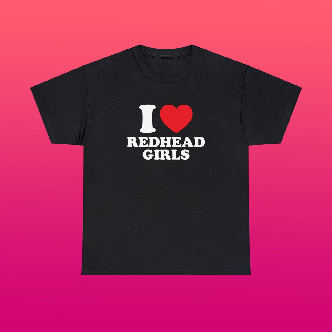 I Love Redhead Girls Unisex Heavy Cotton Tee Heart Y2K Funny Cute