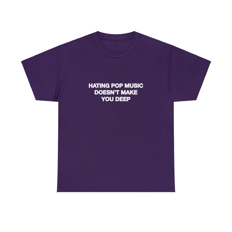Hating Pop Music Doesn't Make You Deep Unisex Heavy Cotton Tee Y2K Iconic Funny It Girl Meme Cute Top Shirt Sassy Unhinged Sarcastic Gift Purple