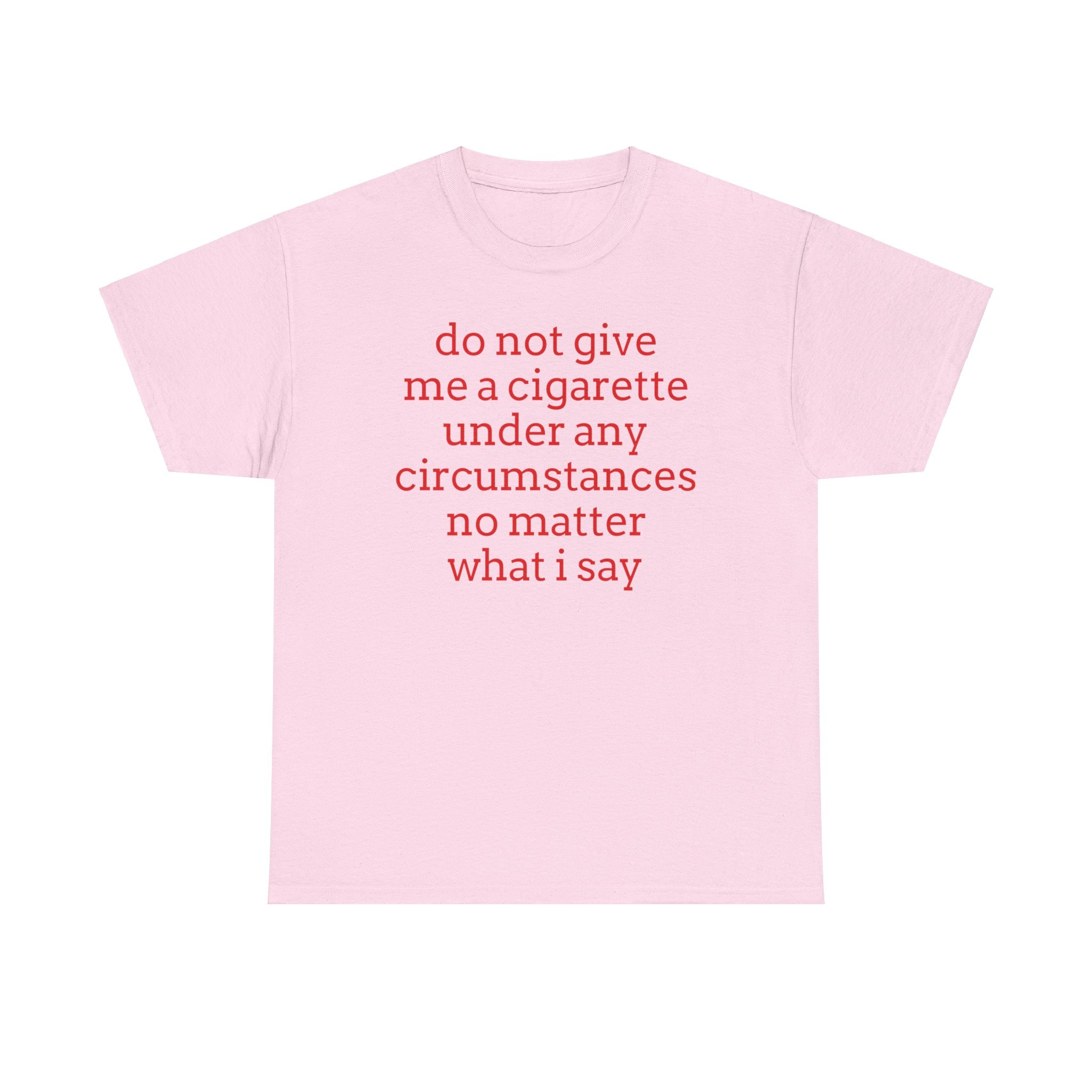 do not give me a cigarette shirt T-shirt Funny Anti-smoking Tee, Relatable Quit Smoking Shirt, Sarcastic Graphic Unisex Tee do not give me a