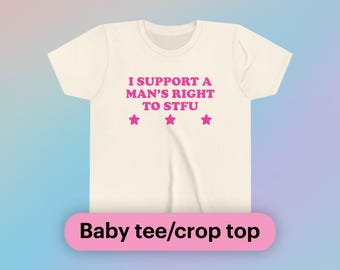 I Support A Man&#39;s Right To STFU Baby Tee Short Sleeve Crop Top Y2K Funny Girl Meme Viral Shirt Sassy Edgy Chaotic Unhinged Party Cute Gift