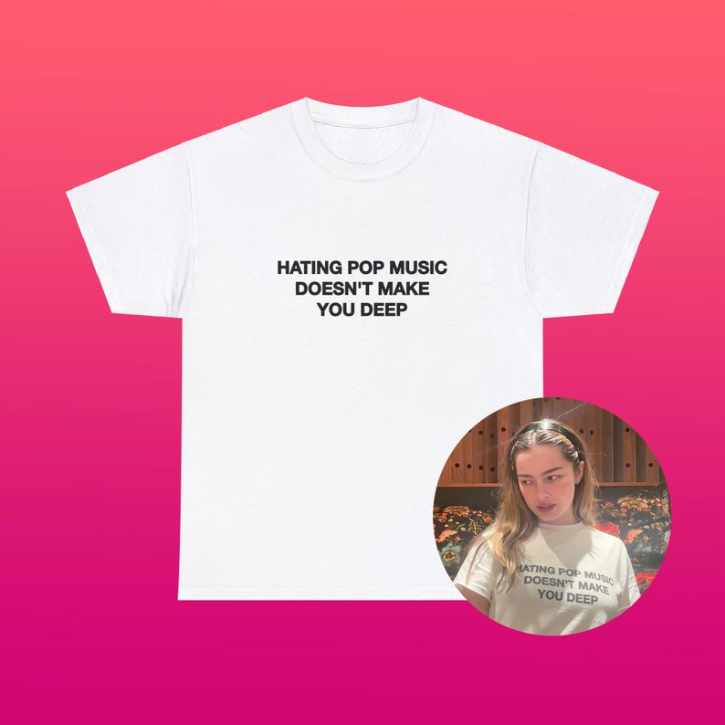 Hating Pop Music Doesn't Make You Deep Unisex Heavy Cotton Tee Y2K Iconic Funny It Girl Meme Cute Top Shirt Sassy Unhinged Sarcastic Gift image 1