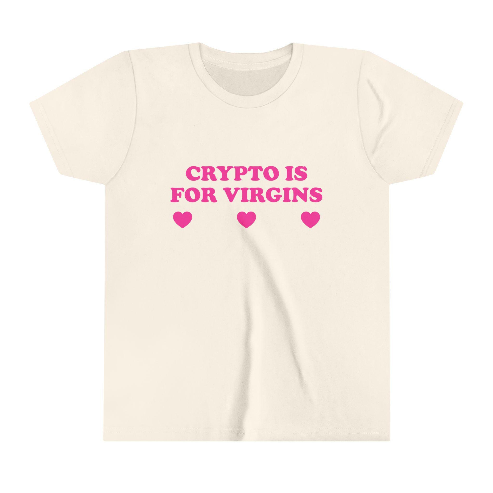 Crypto is for Virgins Baby Tee Short Sleeve Crop Top Y2K Funny Girl Viral  Cute Gift Sassy Edgy Chaotic Bar Frat Party Sarcastic Quote Shirt - Etsy  Australia