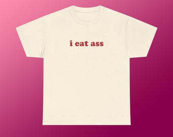 I Eat Ass Unisex zwaar katoenen T-shirt grappig willekeurig vies volwassen Y2K meme-zin shirt grappen droge humor chaotisch losgeslagen sarcastisch viraal gespannen citaat