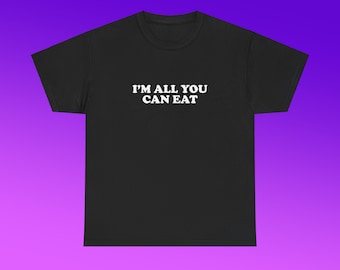 Eu sou tudo que você pode comer camiseta unissex de algodão pesado Y2K icônico engraçado dizendo frase meme camisa atrevida viral caótico desequilibrado sarcástico bonito presente de festa