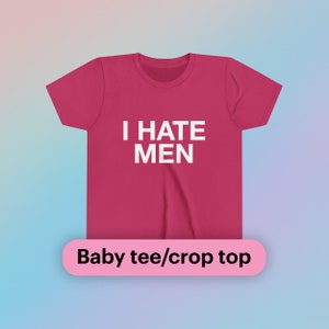 I Hate Men Baby Tee Short Sleeve Crop Top Funny Quote for Girls Y2K Iconic Chaotic Unhinged Meme Viral TikTok Youth Sizes Only