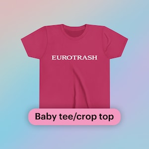 Eurotrash Baby Tee Short Sleeve Crop Top Gift Iconic Ironic Shirt Y2K Funny European Trashy Unhinged Chaotic Viral TikTok Quote Trendy