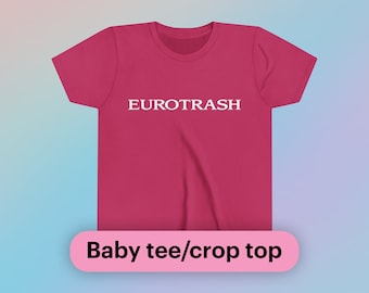 Eurotrash Baby Tee Short Sleeve Crop Top Gift Iconic Ironic Shirt Y2K Funny European Trashy Unhinged Chaotic Viral TikTok Quote Trendy