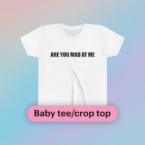 Are You Mad At Me Baby Tee Short Sleeve Crop Top Y2K Funny Sassy Sarcastic Quote Girls Meme Gen Z Viral Phrase Slogan Cute Shirt Party Gift