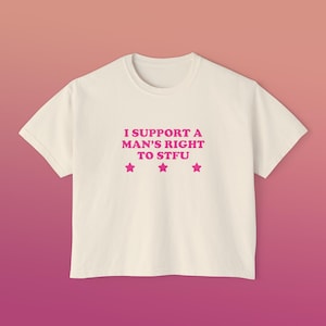 I Support A Man&#39;s Right To STFU Women&#39;s Boxy Tee Crop Top Y2K Iconic Funny It Girl Meme Cute Shirt Sassy Chaotic Unhinged Sarcastic Gift
