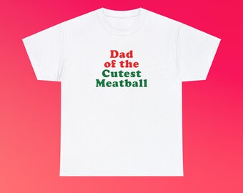 Dad of the Cutest Meatball Italian New York City Little Italy Canal Street Funny Shirt Ironic Iconic Viral Meme Gift Unisex Heavy Cotton Tee