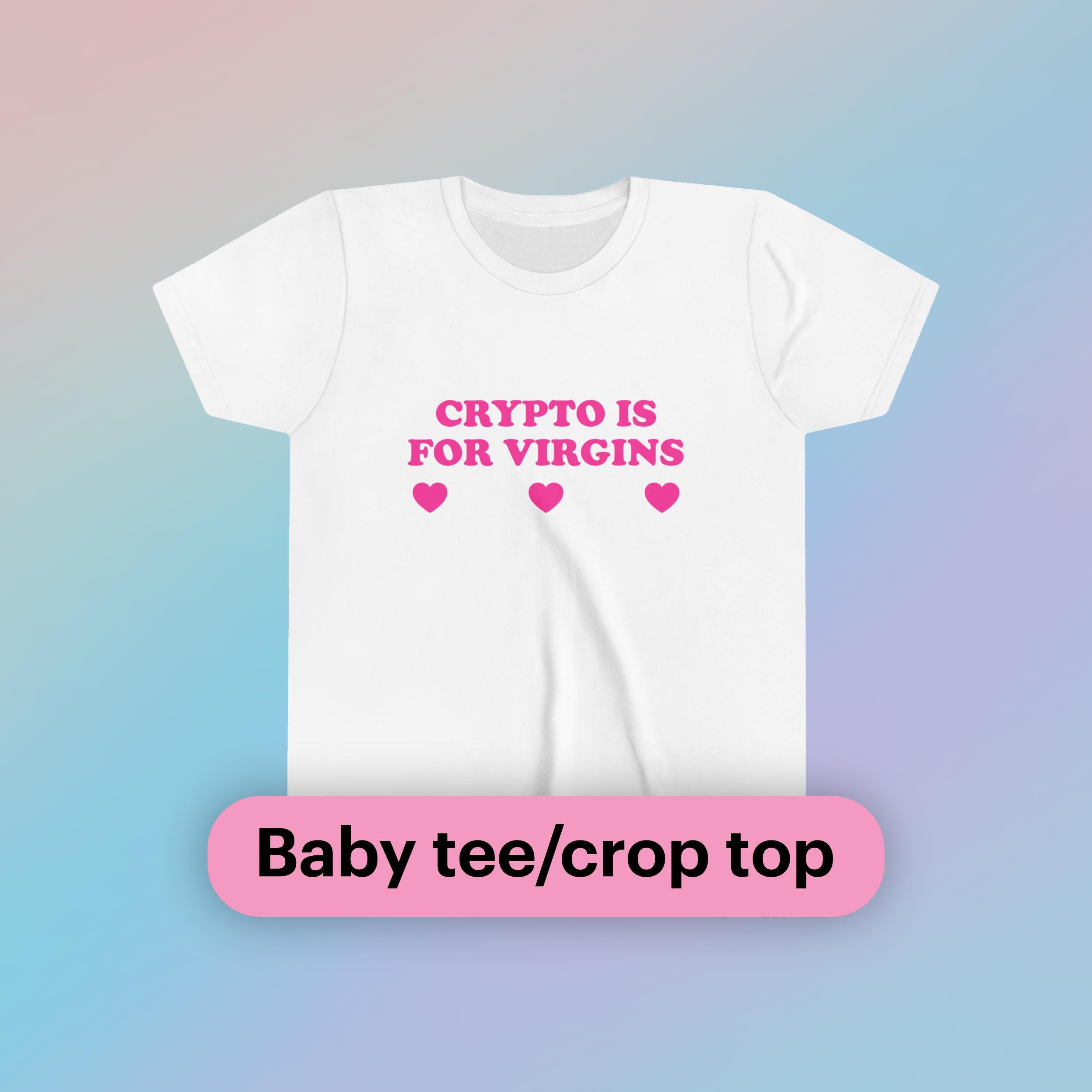 Crypto is for Virgins Baby Tee Short Sleeve Crop Top Y2K Funny Girl Viral  Cute Gift Sassy Edgy Chaotic Bar Frat Party Sarcastic Quote Shirt - Etsy  Australia
