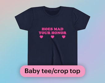 Hoes Mad Your Honor Baby Tee Short Sleeve Crop Top Y2K Funny Girl Meme Shirt Sassy Edgy Chaotic Sarcastic Unhinged Club Cute Going Out Gift