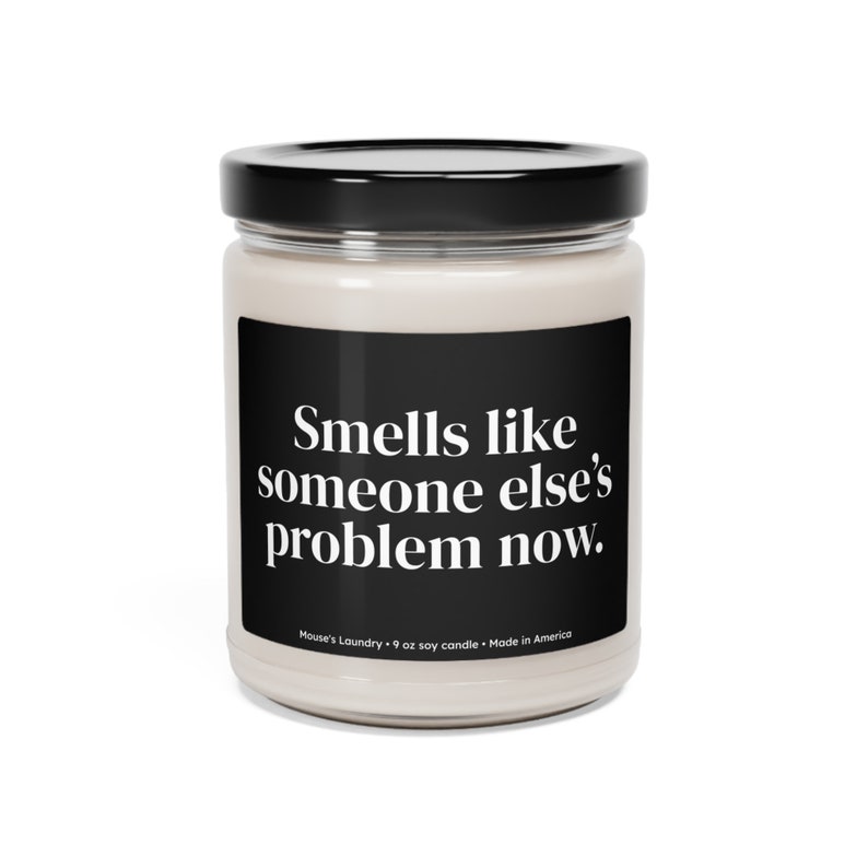 Smells Like Someone Else's Problem Now Scented Soy Candle Etsy