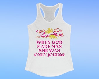 When God Made Man She Was Only Joking Tank Top Racerback Sleeveless Pink Sun Y2K Funny Sassy Sarcastic Quote for Girls Women&#39;s Sizes Only