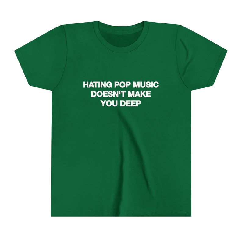 Hating Pop Music Doesn't Make You Deep Baby Tee Short Sleeve Crop Top Y2K Iconic Funny It Girl Meme Phrase Shirt Sassy Sarcastic Cute Gift Kelly