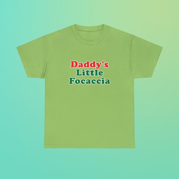 Daddy's Little Focaccia Unisex Heavy Cotton Tee Italian Ironic Iconic Shirt Y2K New York City Little Italy Canal Mulberry Street Funny Meme